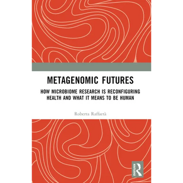 Metagenomic Futures: How Microbiome Research is Reconfiguring Health and What it Means to be Human