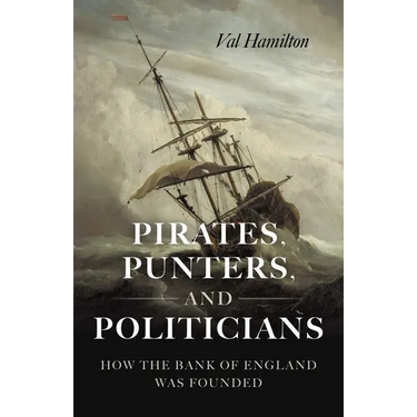 Pirates, Punters, and Politicians: How the Bank of England Was Founded
