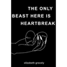 The Only Beast Here Is Heartbreak