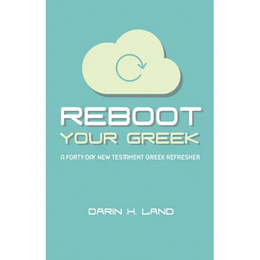 Reboot Your Greek: A Forty-Day New Testament Greek Refresher
