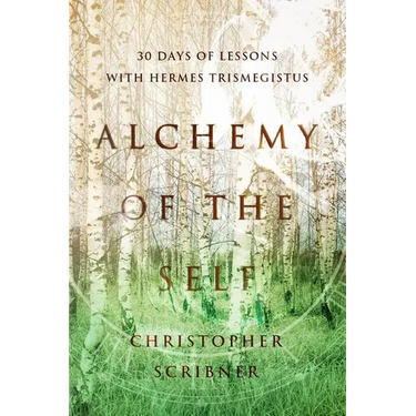 Alchemy of the Self: 30 Days of Lessons with Hermes Trismegistus