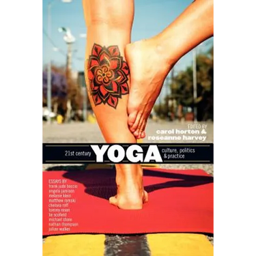 21st Century Yoga: Culture, Politics, and Practice