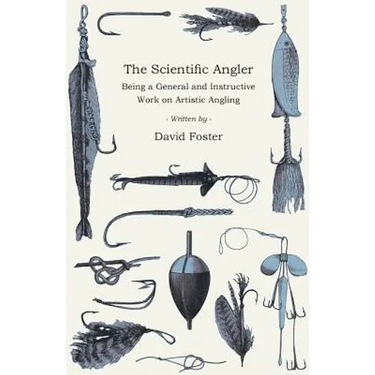 The Scientific Angler - Being a General and Instructive Work on Artistic Angling