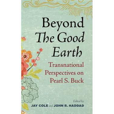 Beyond the Good Earth: Transnational Perspectives on Pearl S. Buck