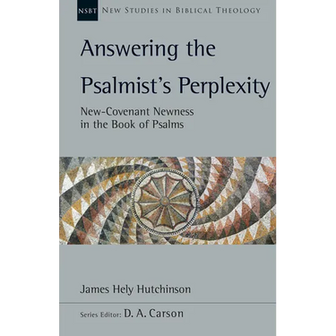 Answering the Psalmist's Perplexity: New-Covenant Newness in the Book of Psalms Volume 62