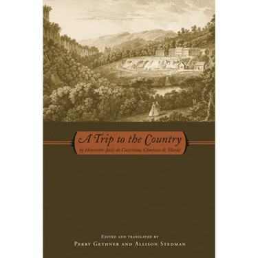 A Trip to the Country: by Henriette-Julie de Castelnau, Comtesse de Murat