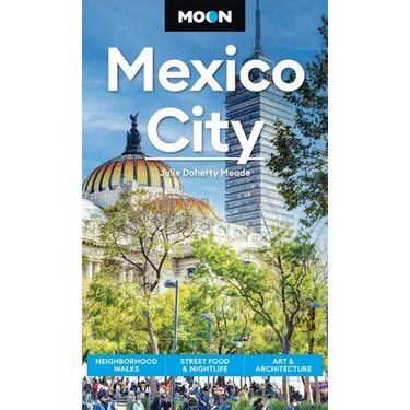 Moon Mexico City: Neighborhood Walks, Street Food & Nightlife, Art & Architecture