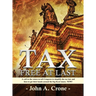 Tax Free at Last: A call to the American voters to tell Congress to simplify the tax law, give TAX FREEDOM TO MILLIONS, and then to get