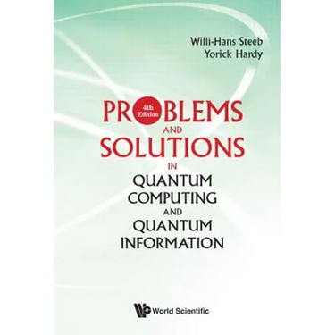 Problems and Solutions in Quantum Computing and Quantum Information (4th Edition)