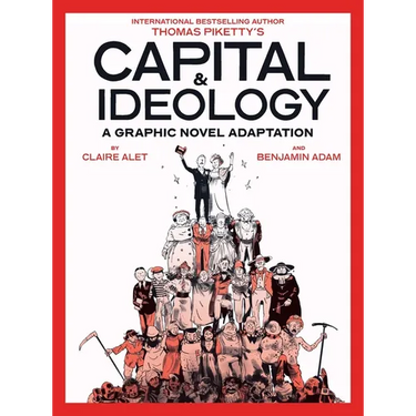Capital & Ideology: A Graphic Novel Adaptation: Based on the Book by Thomas Piketty, the Bestselling Author of Capital in the 21st Century and Capital