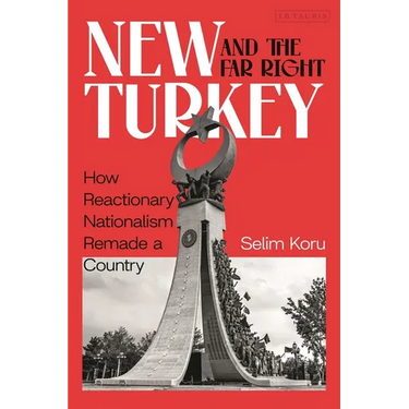 New Turkey and the Far-Right: How Reactionary Nationalism Remade a Country
