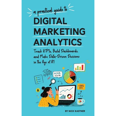 A Practical Guide to Digital Marketing Analytics