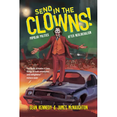 Send in the Clowns!: Popular Politics After Neoliberalism