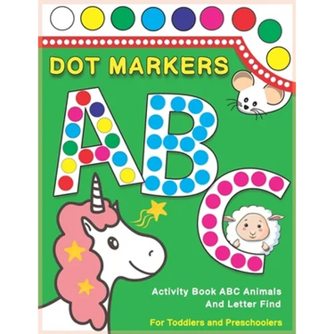 Dot Markers Activity Book ABC Animals and Letter Find: Dot And Learn Alphabet For Kids Ages 2-5 Years Old Do A Dot Page A Day Daubers Easy Guided Big