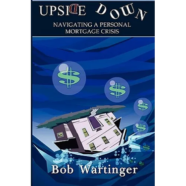 Upside Down-Navigating A Personal Mortgage Crisis