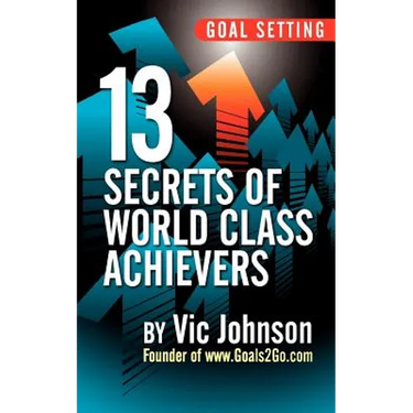 Goal Setting: 13 Secrets of World Class Achievers