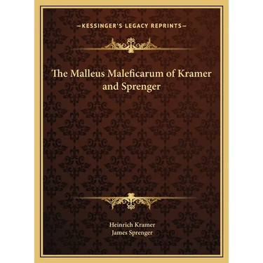 The Malleus Maleficarum of Kramer and Sprenger