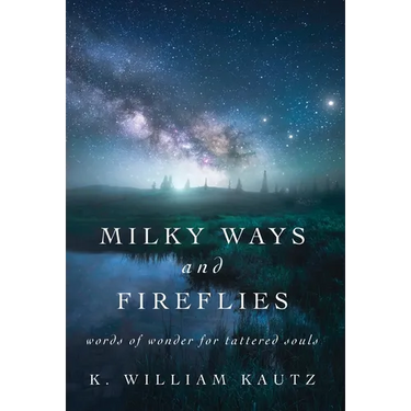 Milky Ways and Fireflies: words of wonder for tattered souls