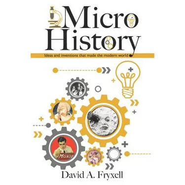 MicroHistory: Ideas and inventions that made the modern world.