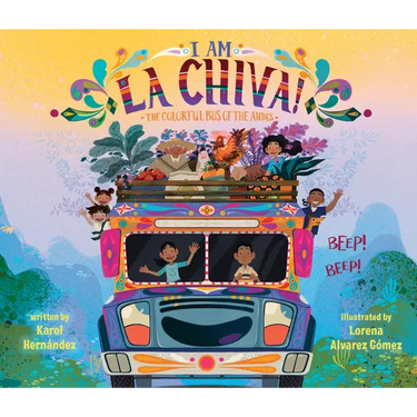 I Am La Chiva!: The Colorful Bus of the Andes