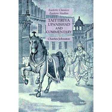 Taittiriya Upanishad and Commentary: Esoteric Classics: Eastern Studies