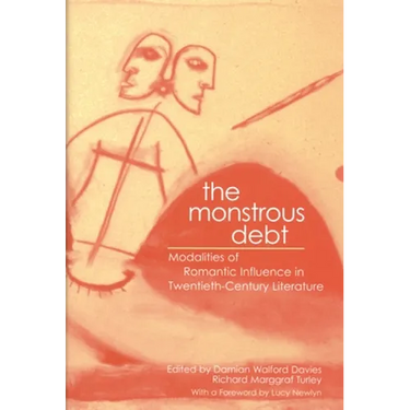The Monstrous Debt: Modalities of Romantic Influence in Twentieth-Century Literature