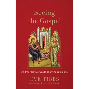 Seeing the Gospel: An Interpretive Guide to Orthodox Icons