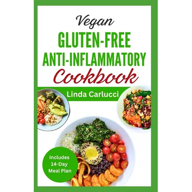 Vegan Gluten-Free Anti-Inflammatory Cookbook: Delicious Plant Based Low Oxalate Diet Recipes and Meal Plan to Soothe Inflammation, Improve Gut Health