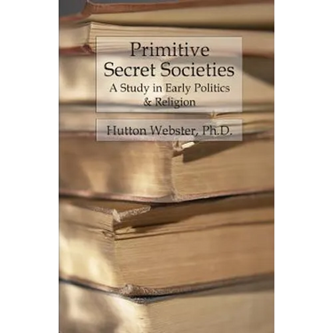 Primitive Secret Societies: A Study in Early Politics and Religion