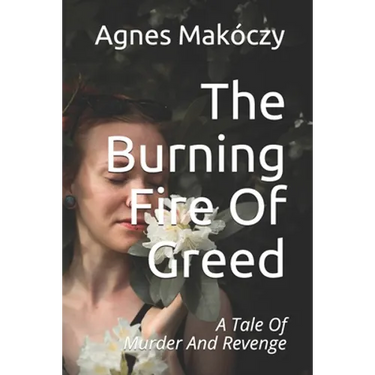 The Burning Fire Of Greed: A Tale Of Murder And Revenge