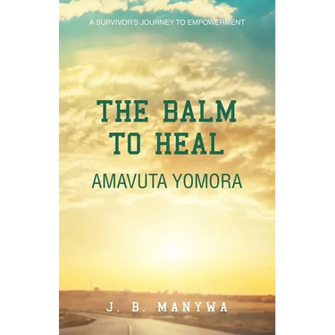 The Balm to heal Amavuta Yomora: A Survivor's Journey to Empowerment