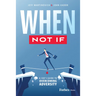 When Not If: A Ceo's Guide to Overcoming Adversity