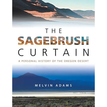 The Sagebrush Curtain: A Personal History of the Oregon Desert