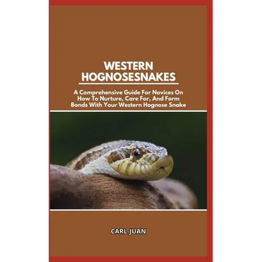 Western Hognose Snakes: A Comprehensive Guide For Novices On How To Nurture, Care For, And Form Bonds With Your Western Hognose Snake