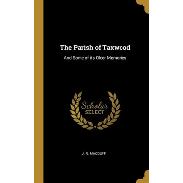 The Parish of Taxwood: And Some of its Older Memories