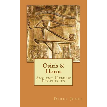 Osiris & Horus: Ancient Hebrew Prophecies