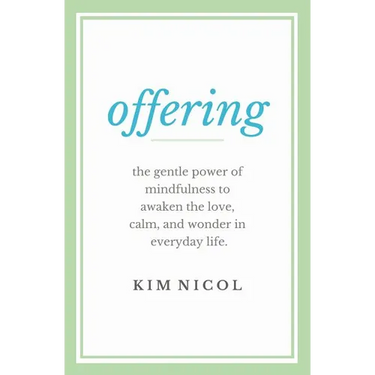Offering: The Gentle Power of Mindfulness to Awaken the Love, Calm, and Wonder in Everyday Life