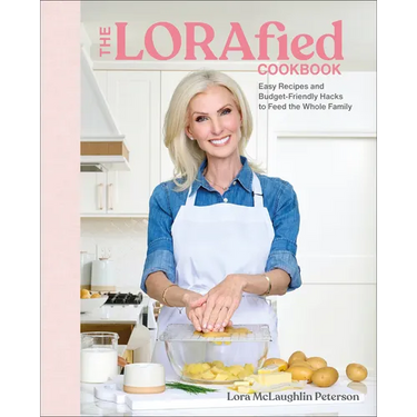 The Lorafied Cookbook: Easy Recipes and Budget-Friendly Hacks to Feed the Whole Family