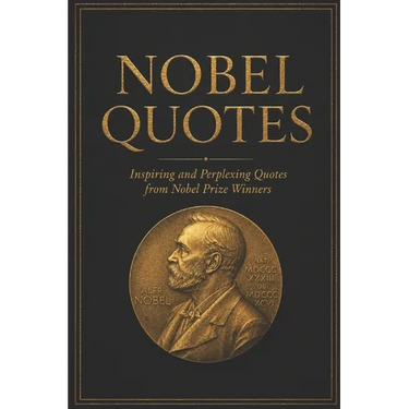Nobel Quotes: Inspiring and Perplexing Quotes Of Nobel Prize Winners