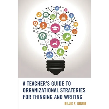 A Teacher's Guide to Organizational Strategies for Thinking and Writing