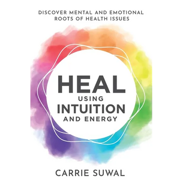Heal Using Intuition And Energy: Discover Mental and Emotional Roots of Health Issues