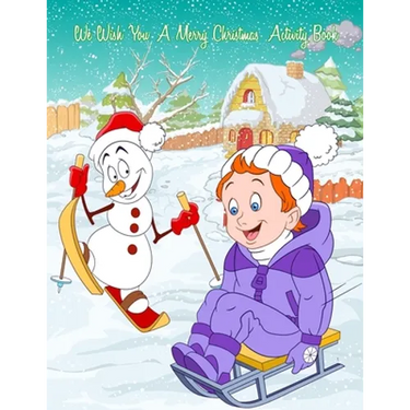 We Wish You A Merry Christmas Activity Book: A Fun & Educational Children's Workbook For Christmas: Coloring, Mazes, Dot To Dot & Word Search Puzzles