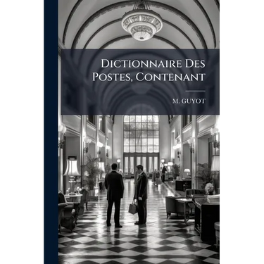 Dictionnaire Des Postes, Contenant