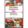 Slow Cooker Cookbook for Men: Easy, Healthy and Delicious Crock Pot Recipes for Busy Guys