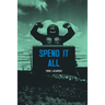 Spend it All