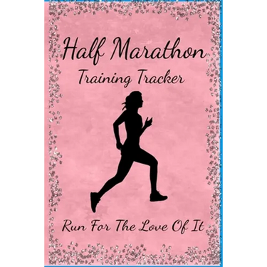 Half Marathon Training Tracker: Run For The Love Of It