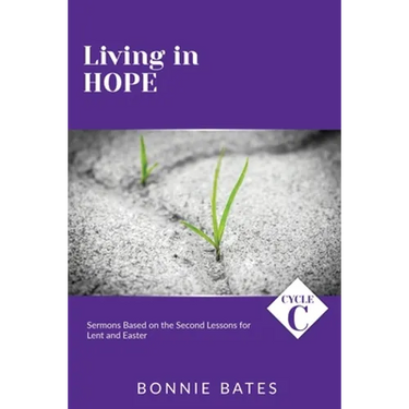 Living In Hope: Cycle C Sermons Based on the Second Lessons for Lent and Easter