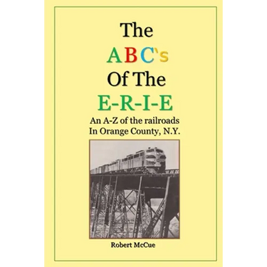 ABC's of the E-R-I-E: An A-Z of the railroads in Orange County N.Y.