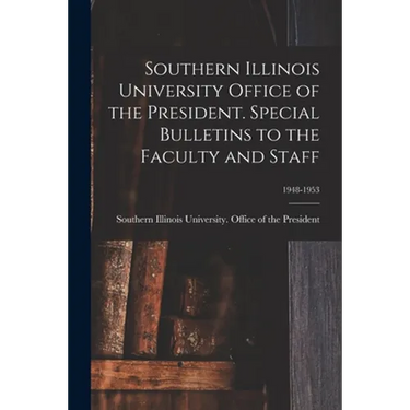Southern Illinois University Office of the President. Special Bulletins to the Faculty and Staff; 1948-1953