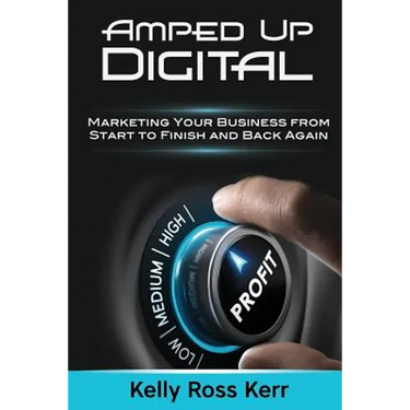 Amped Up Digital: Marketing Your Business from Start to Finish and Back Again